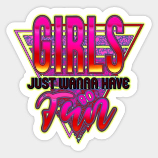 Girls Just Wanna Have Fun Nostalgia 1980s shirt. perfect 80's party top Sticker